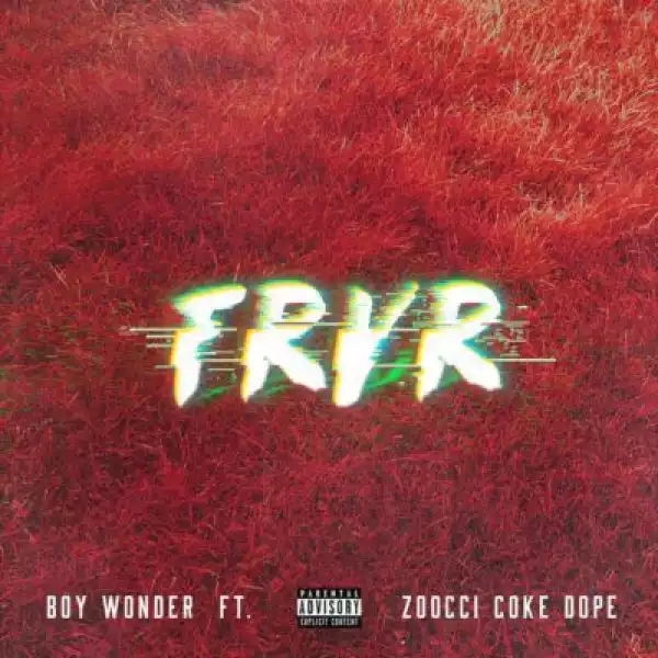 Boy Wonder - FRVR Ft. Zoocci Coke Dope
